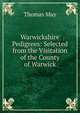 Warwickshire Pedigrees: Selected from the Visitation of the County of Warwick, Thomas May 