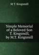 Simple Memorial of a Beloved Son T. Kingsmill, by M.T. Kingsmill., M T. Kingsmill 