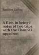 A fleet in being; notes of two trips with the Channel squadron, Джозеф Редьярд Киплинг 