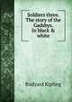 Soldiers three. The story of the Gadsbys. In black & white, Джозеф Редьярд Киплинг 