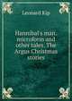 Hannibal's man. microform and other tales. The Argus Christmas stories, Leonard Kip 