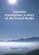 Captains courageous; a story of the Grand Banks, Джозеф Редьярд Киплинг 