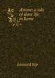 ?none: a tale of slave life in Rome, Leonard Kip 