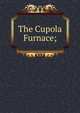 The Cupola Furnace;, 