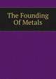 The Founding Of Metals, 