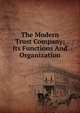 The Modern Trust Company; Its Functions And Organization, 