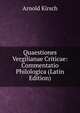 Quaestiones Vergilianae Criticae: Commentatio Philologica (Latin Edition), Arnold Kirsch 