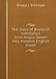 The story of Beowulf: translated from Anglo-Saxon into modern English prose, Ernest J. B Kirtlan 