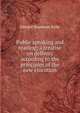 Public speaking and reading; a treatise on delivery according to the principles of the new elocution, Edward Napoleon Kirby 