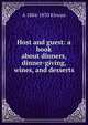 Host and guest: a book about dinners, dinner-giving, wines, and desserts, A 1804-1870 Kirwan 
