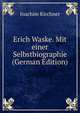 Erich Waske. Mit einer Selbstbiographie (German Edition), Joachim Kirchner 