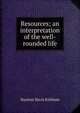 Resources; an interpretation of the well-rounded life, Stanton Davis Kirkham 
