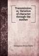 Transmission; or, Variation of character through the mother, Georgiana Bruce Kirby 