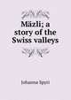Mazli; a story of the Swiss valleys, Johanna Spyri 