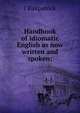 Handbook of idiomatic English as now written and spoken;, J Kirkpatrick 