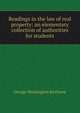 Readings in the law of real property: an elementary collection of authorities for students, George Washington Kirchwey 