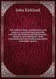 The modern baker, confectioner and caterer; a practical and scientific work for the baking and allied trades. Edited by John Kirkland. With contributions from leading specialists and trade experts, John Kirkland 