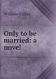 Only to be married: a novel, William Kirkus 