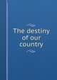 The destiny of our country, 
