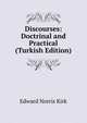 Discourses: Doctrinal and Practical (Turkish Edition), Edward Norris Kirk 