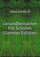 Gesundheitslehre Fur Schulen (German Edition), Julius Kirchhoff 