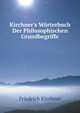 Kirchner's W?rterbuch Der Philosophischen Grundbegriffe, Friedrich Kirchner 