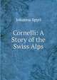 Cornelli: A Story of the Swiss Alps, Johanna Spyri 