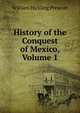 History of the Conquest of Mexico, Volume 1, William H. Prescott 