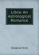 Libra: An Astrological Romance, Eleanor Kirk 
