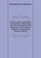 Erl?uterungen Zu Benedict Von Spinoza's Abhandlung ?ber Die Verbesserung Des Verstandes Und Zu Dessen Politischer Abhandlung (German Edition), Benedictus de Spinoza 
