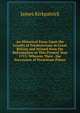 An Historical Essay Upon the Loyalty of Presbyterians in Great Britain and Ireland from the Reformation to This Present Year 1713: Wherein Their . the Succession of Protestant Prince, James Kirkpatrick 