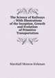 The Science of Railways .: With Illustrations of the Inception, Growth and Evolution of Primitive Transportation, Kirkman Marshall Monroe 