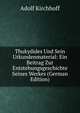 Thukydides Und Sein Urkundenmaterial: Ein Beitrag Zur Entstehungsgeschichte Seines Werkes (German Edition), Adolf Kirchhoff 