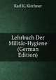 Lehrbuch Der Militar-Hygiene (German Edition), Karl K. Kirchner 