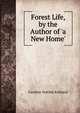 Forest Life, by the Author of 'a New Home'., Caroline Matilda Kirkland 