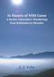 In Haunts of Wild Game. A Hunter-Naturalist`s Wanderings from Kahlamba to Libombo., F. V. Kirby 