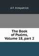 The Book of Psalms, Volume 18, part 2, A F. Kirkpatrick 