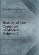 History of the Conquest of Mexico, Volume 2, William H. Prescott 