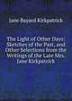The Light of Other Days: Sketches of the Past, and Other Selections from the Writings of the Late Mrs. Jane Kirkpatrick, Jane Bayard Kirkpatrick 
