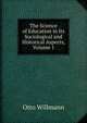 The Science of Education in Its Sociological and Historical Aspects, Volume 1, Otto Willmann 