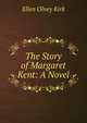 The Story of Margaret Kent: A Novel, Kirk Ellen Olney 