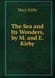 The Sea and Its Wonders, by M. and E. Kirby, Mary Kirby 