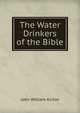 The Water Drinkers of the Bible, John William Kirton 