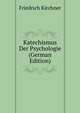 Katechismus Der Psychologie (German Edition), Friedrich Kirchner 