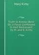 Truth Is Always Best: Or, 'a Fault Confessed Is Half Redressed', by M. and E. Kirby, Mary Kirby 