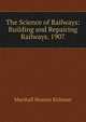 The Science of Railways: Building and Repairing Railways. 1907, Kirkman Marshall Monroe 
