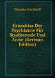 Grundriss Der Psychiatrie Fur Studierende Und Arzte (German Edition), Theodor Kirchhoff 