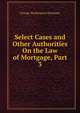 Select Cases and Other Authorities On the Law of Mortgage, Part 3, George Washington Kirchwey 