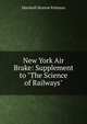 New York Air Brake: Supplement to "The Science of Railways", Kirkman Marshall Monroe 