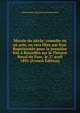 Morale du siecle; comedie en un acte, en vers libre par Kist. Representee pour la premiere fois a Bruxelles sur le Theatre Royal du Parc, le 27 avril 1892 (French Edition), Henry Hubert Alexandre Kistemaeckers 